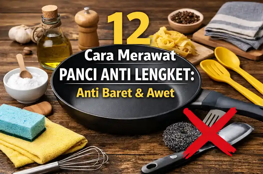 12 Cara Merawat Panci Anti Lengket: Anti Baret & Awet